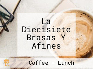 La Diecisiete Brasas Y Afines